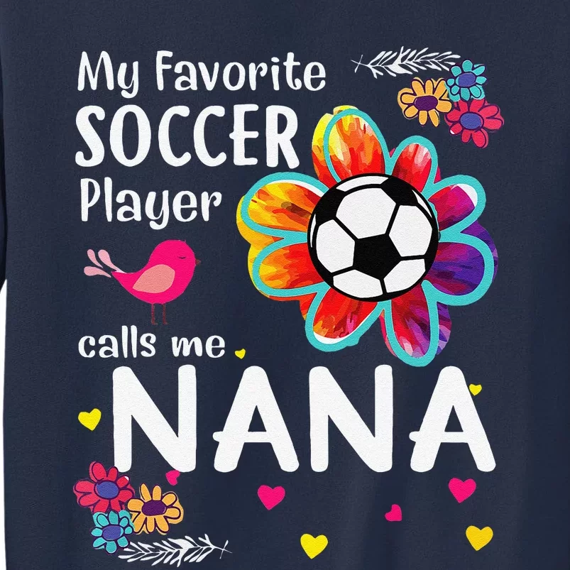 My Favorite Soccer Player Calls Me Nana Soccer Flower Sweatshirt