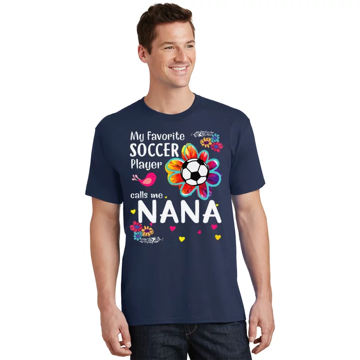 My Favorite Soccer Player Calls Me Nana Soccer Flower T-Shirt