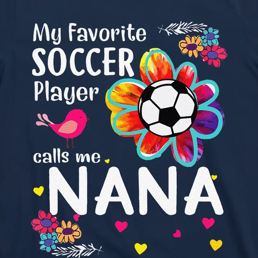 My Favorite Soccer Player Calls Me Nana Soccer Flower T-Shirt