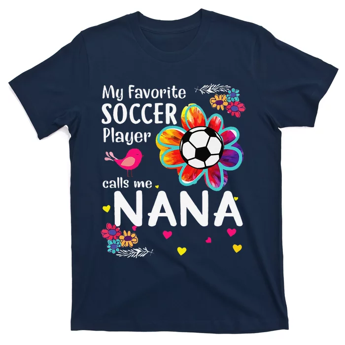 My Favorite Soccer Player Calls Me Nana Soccer Flower T-Shirt