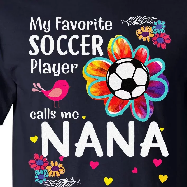 My Favorite Soccer Player Calls Me Nana Soccer Flower Tall T-Shirt