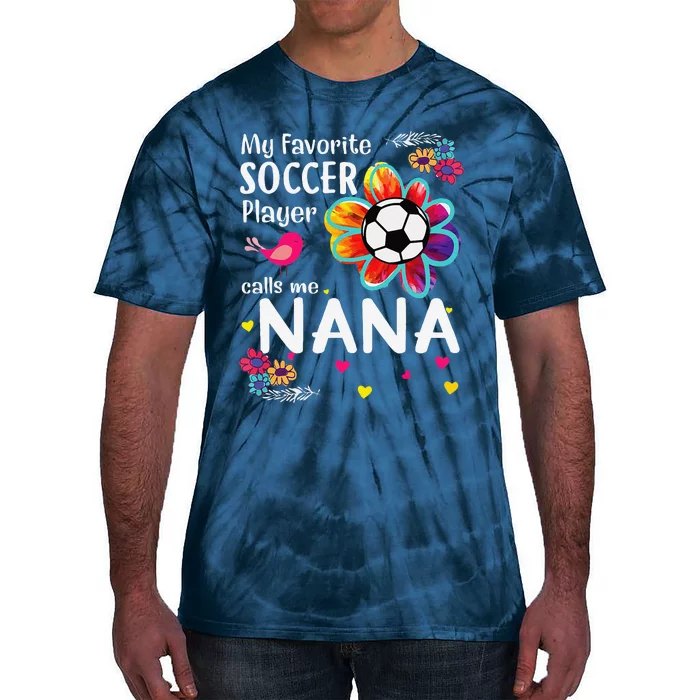 My Favorite Soccer Player Calls Me Nana Soccer Flower Tie-Dye T-Shirt