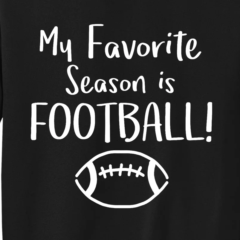 My Favorite Season is FOOTBALL! Fun Game Fan Tall Sweatshirt