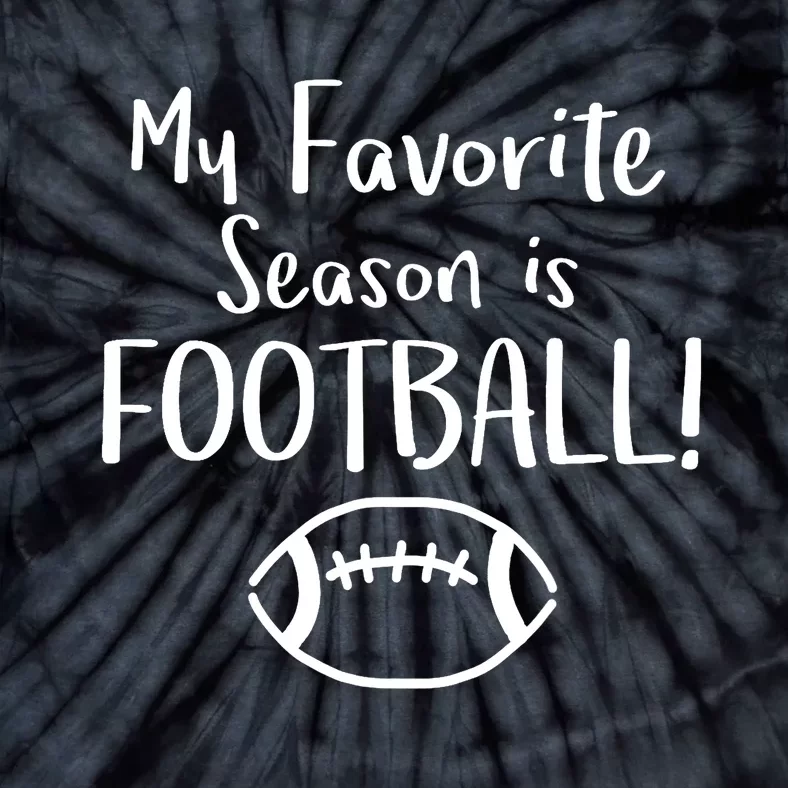 My Favorite Season is FOOTBALL! Fun Game Fan Tie-Dye T-Shirt