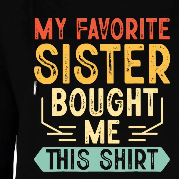 My Favorite Sister Bought Me This Funny Brother Womens Funnel Neck Pullover Hood