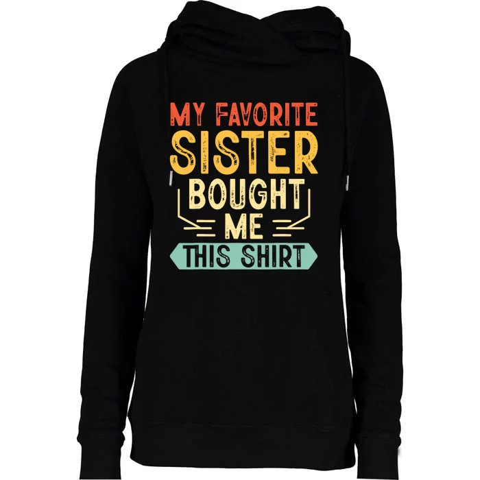 My Favorite Sister Bought Me This Funny Brother Womens Funnel Neck Pullover Hood