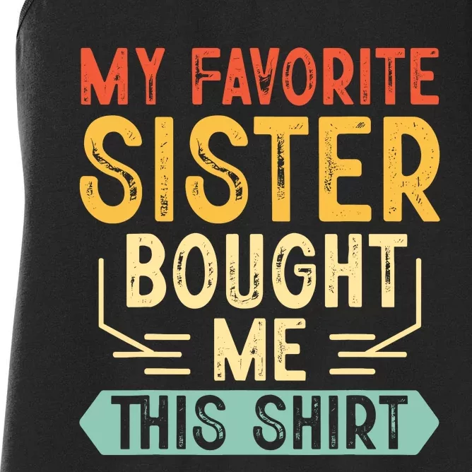 My Favorite Sister Bought Me This Funny Brother Women's Racerback Tank