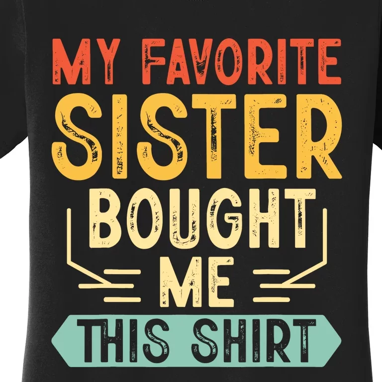 My Favorite Sister Bought Me This Funny Brother Women's T-Shirt