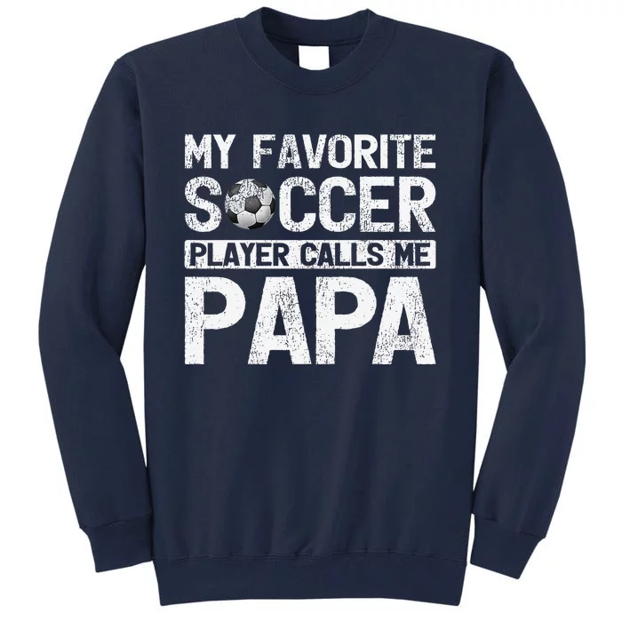 My Favorite Soccer Player Calls Me Papa Fathers Day Tall Sweatshirt