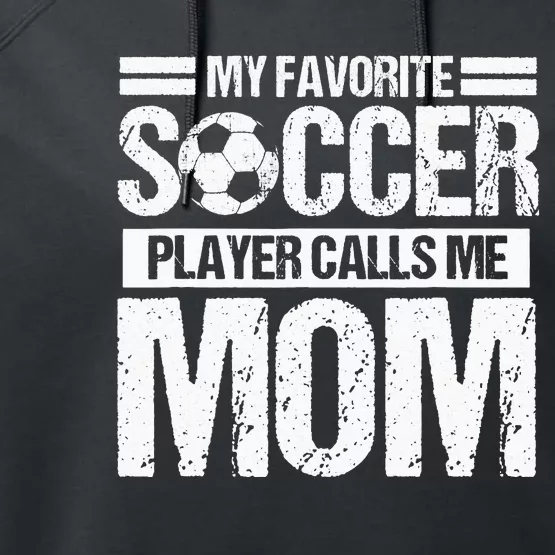 My Favorite Soccer Calls Me Mom Mothers Day Performance Fleece Hoodie