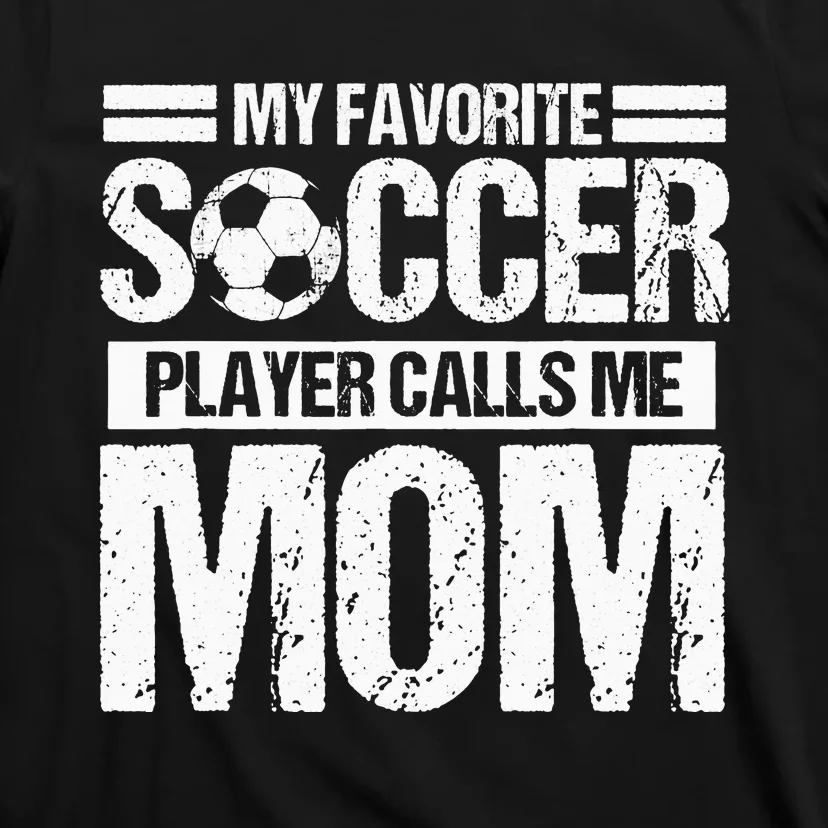 My Favorite Soccer Calls Me Mom Mothers Day T-Shirt