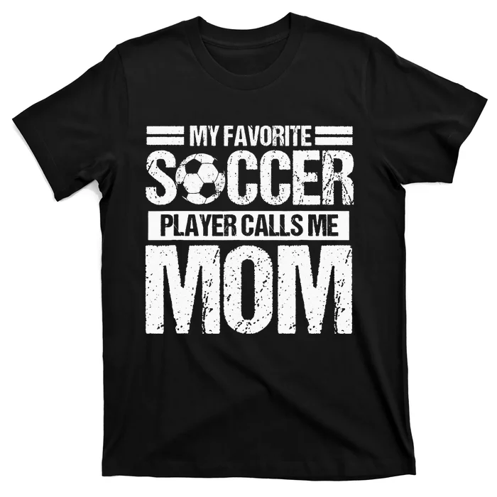 My Favorite Soccer Calls Me Mom Mothers Day T-Shirt