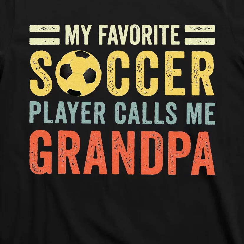 My Favorite Soccer Player Calls Me Grandpa Soccer T-Shirt