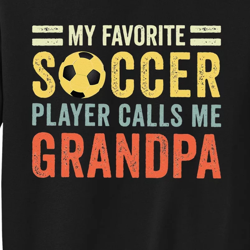 My Favorite Soccer Player Calls Me Grandpa Soccer Tall Sweatshirt