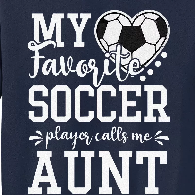 My Favorite Soccer Player Calls Me Aunt Soccer Lover Tall Sweatshirt