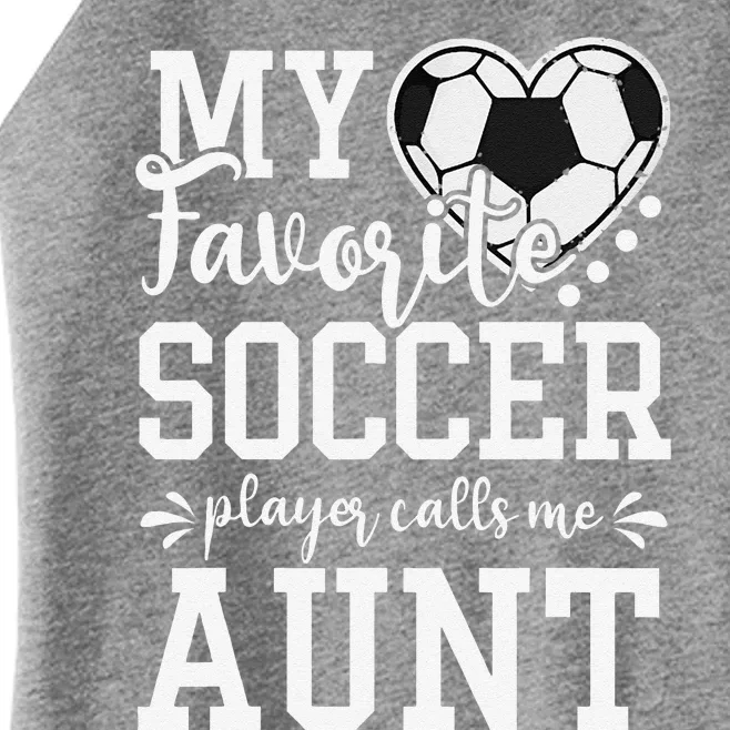 My Favorite Soccer Player Calls Me Aunt Soccer Lover Women’s Perfect Tri Rocker Tank