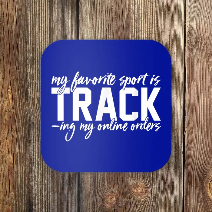 My Favorite Sport Is Tracking My Online Orders Coaster