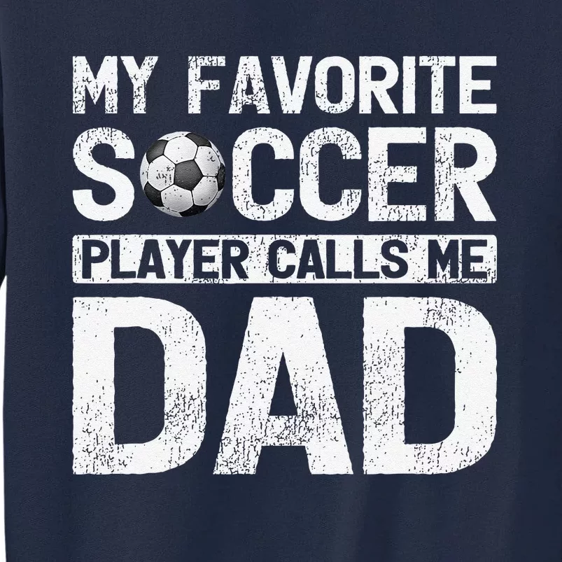 My Favorite Soccer Player Calls Me Dad Fathers Day Tall Sweatshirt