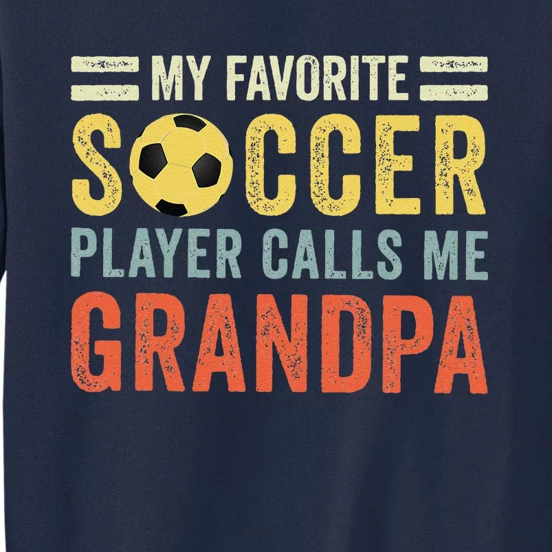 My Favorite Soccer Player Calls Me Grandpa Soccer Tall Sweatshirt