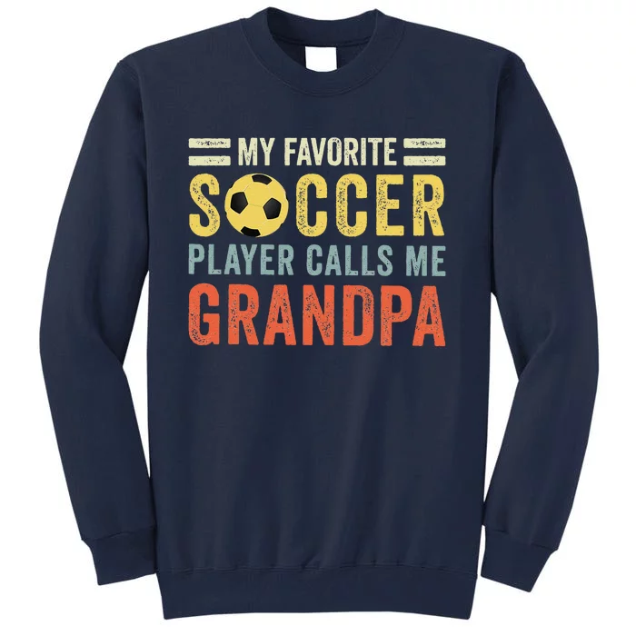 My Favorite Soccer Player Calls Me Grandpa Soccer Tall Sweatshirt