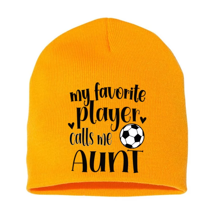 My Favorite Soccer Player Calls Me Soccer Aunt Meaningful Gift Short Acrylic Beanie