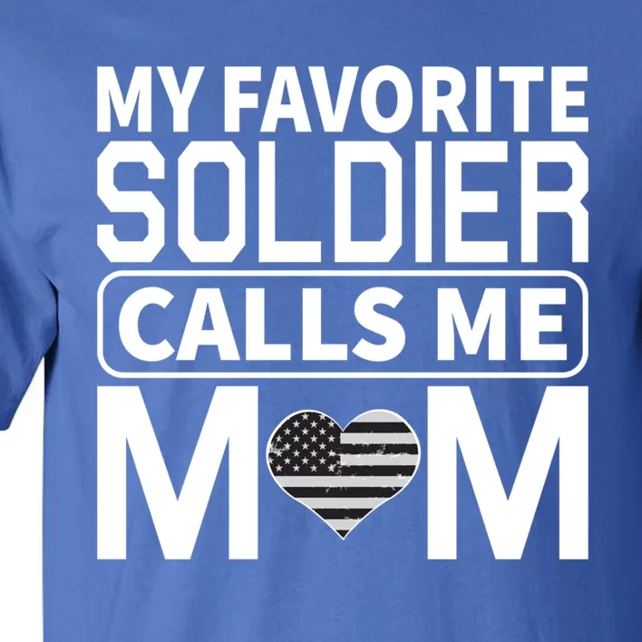 My Favorite Soldier Calls Me Mom Proud Army Mom Cool Gift Tall T-Shirt