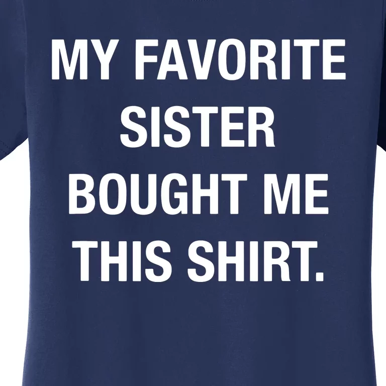 My Favorite Sister Bought Me This Funny Women's T-Shirt