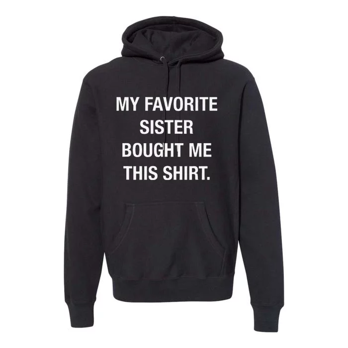 My Favorite Sister Bought Me This Funny Premium Hoodie