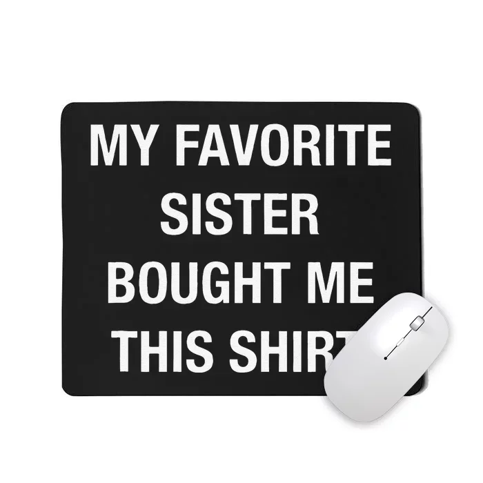 My Favorite Sister Bought Me This Funny Mousepad