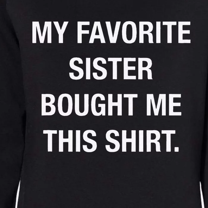 My Favorite Sister Bought Me This Funny Womens California Wash Sweatshirt