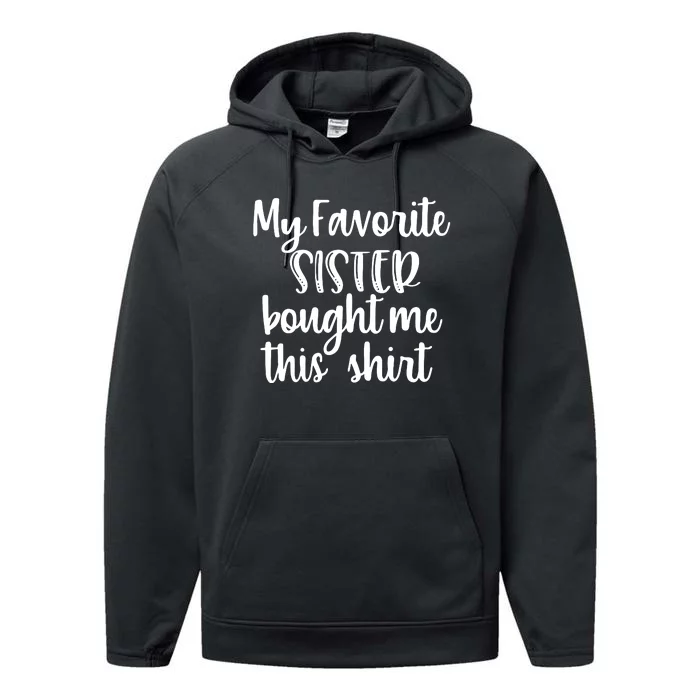 My Favorite Sister Bought Me This Funny Brother Gift Performance Fleece Hoodie