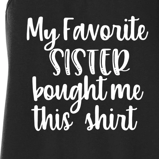 My Favorite Sister Bought Me This Funny Brother Gift Women's Racerback Tank