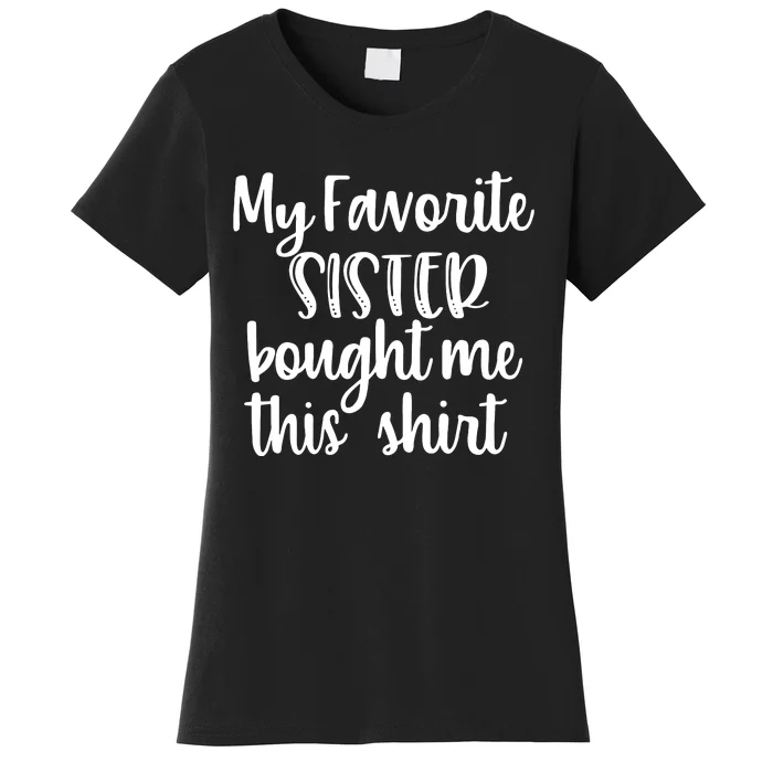 My Favorite Sister Bought Me This Funny Brother Gift Women's T-Shirt