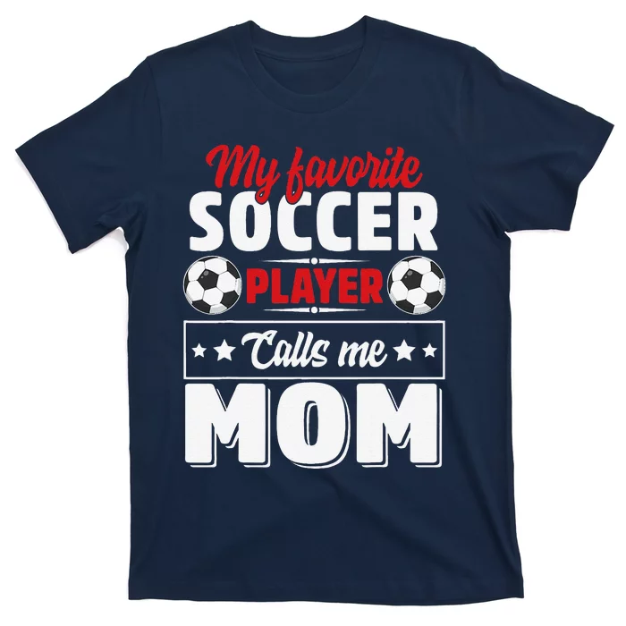 My Favorite Soccer Player Calls Me Mom Mothers Day Cute T-Shirt