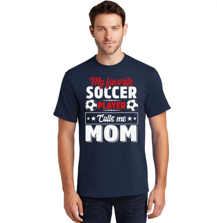 My Favorite Soccer Player Calls Me Mom Mothers Day Cute Tall T-Shirt