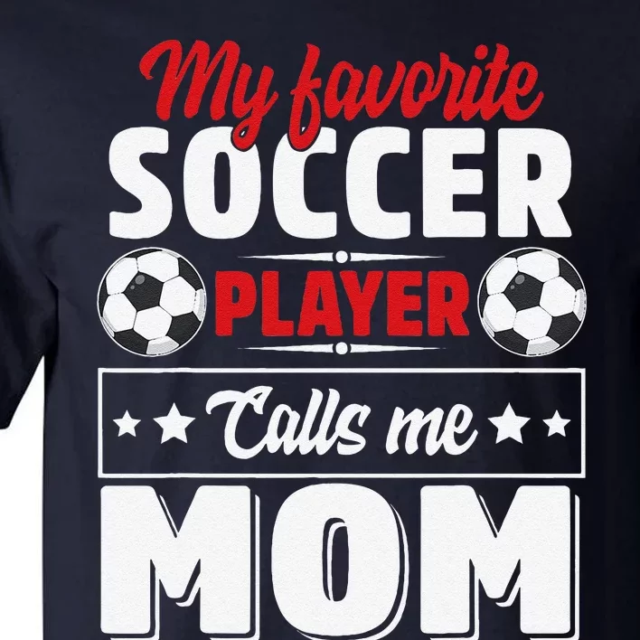 My Favorite Soccer Player Calls Me Mom Mothers Day Cute Tall T-Shirt