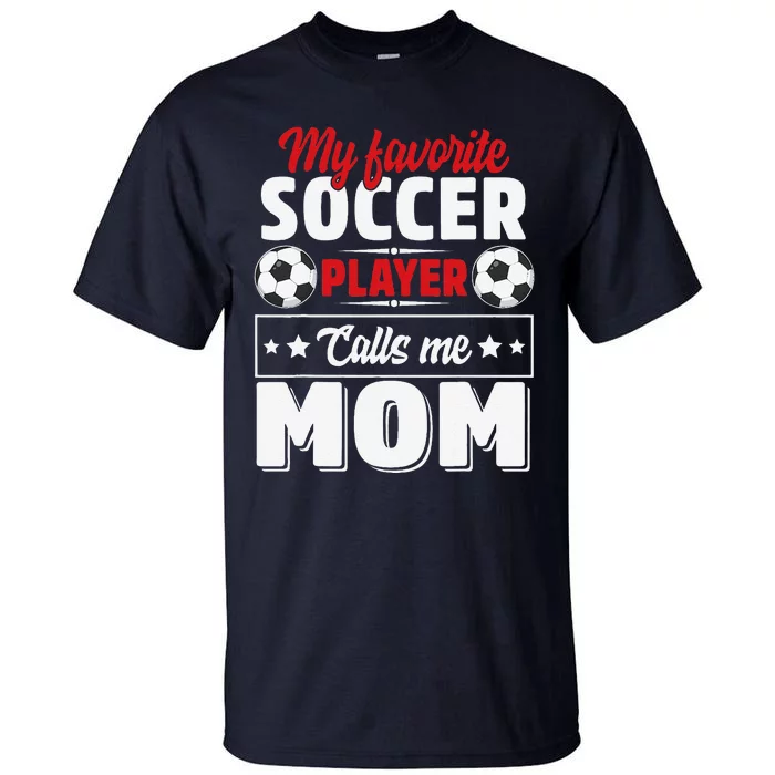 My Favorite Soccer Player Calls Me Mom Mothers Day Cute Tall T-Shirt