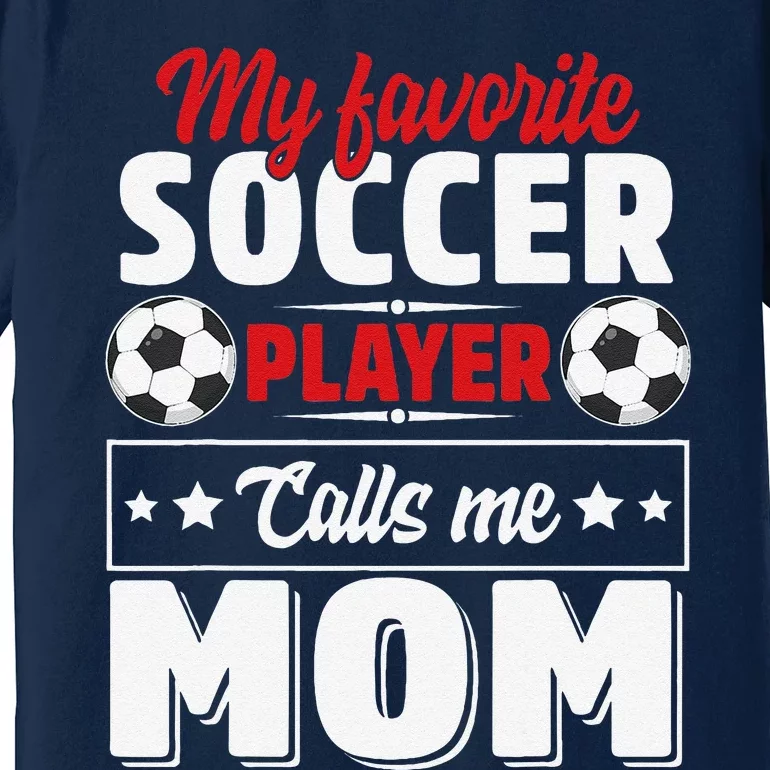 My Favorite Soccer Player Calls Me Mom Mothers Day Cute Premium T-Shirt