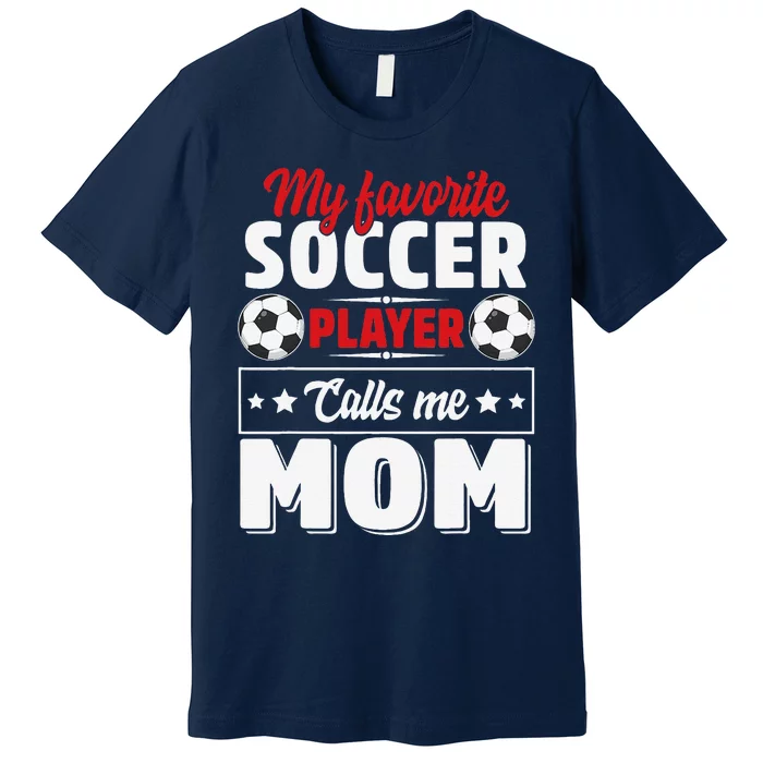 My Favorite Soccer Player Calls Me Mom Mothers Day Cute Premium T-Shirt