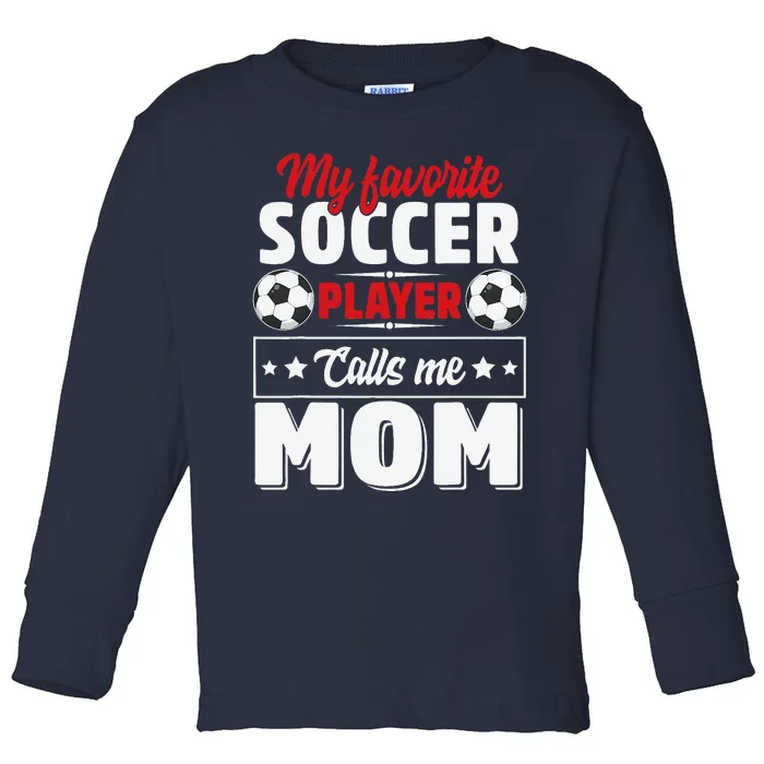 My Favorite Soccer Player Calls Me Mom Mothers Day Cute Toddler Long Sleeve Shirt