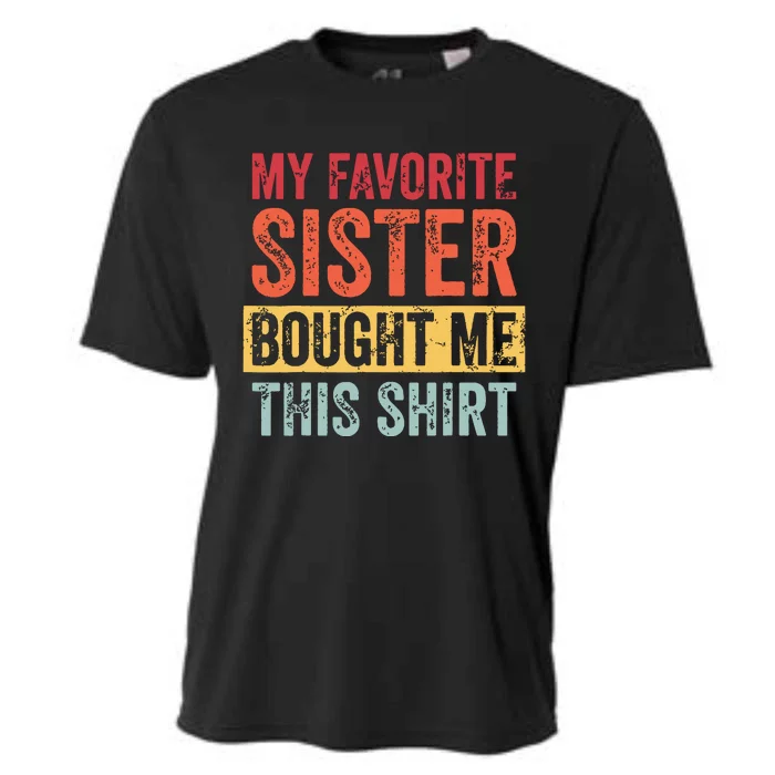 My Favorite Sister Bought Me This Funny Brother Gift Cooling Performance Crew T-Shirt