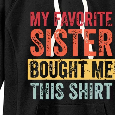 My Favorite Sister Bought Me This Funny Brother Gift Women's Fleece Hoodie