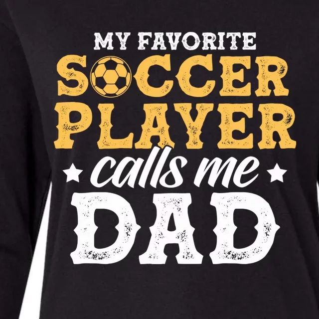 My Favorite Soccer Player Calls Me Dad Soccer Player Father Gift Womens Cotton Relaxed Long Sleeve T-Shirt