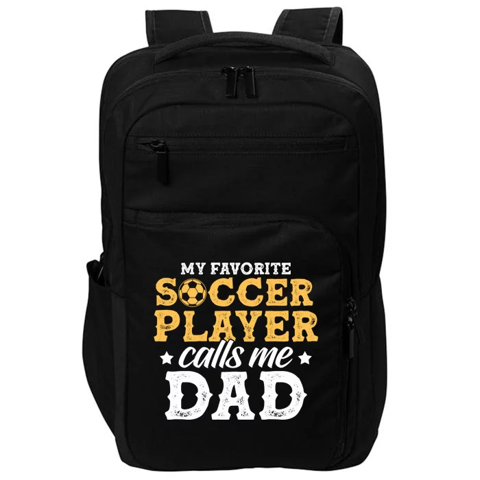 My Favorite Soccer Player Calls Me Dad Soccer Player Father Gift Impact Tech Backpack