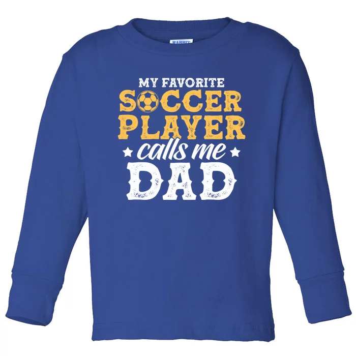 My Favorite Soccer Player Calls Me Dad Soccer Player Father Gift Toddler Long Sleeve Shirt