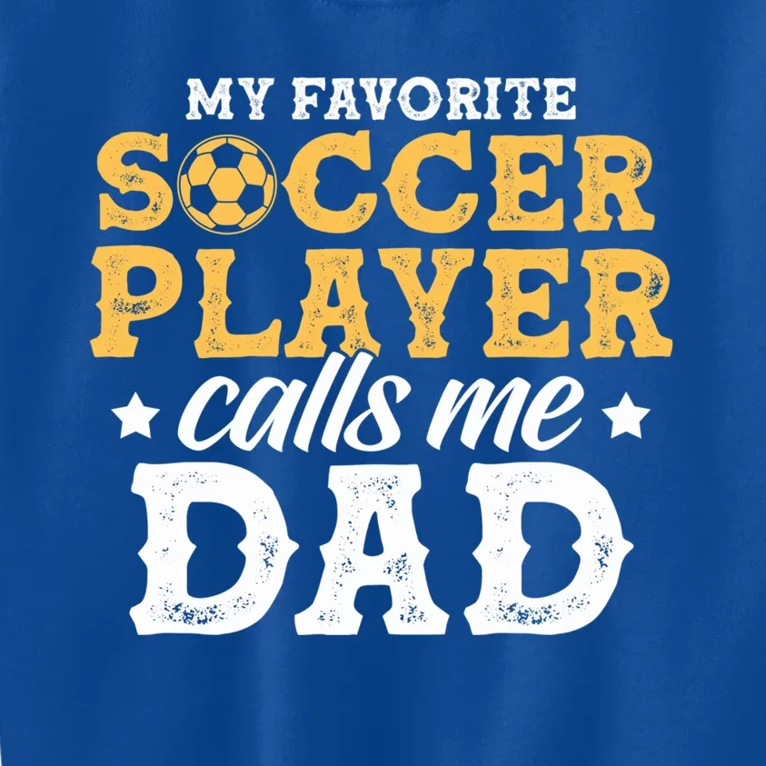 My Favorite Soccer Player Calls Me Dad Soccer Player Father Gift Kids Sweatshirt