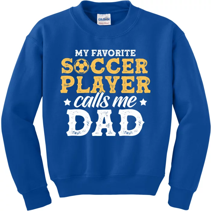 My Favorite Soccer Player Calls Me Dad Soccer Player Father Gift Kids Sweatshirt