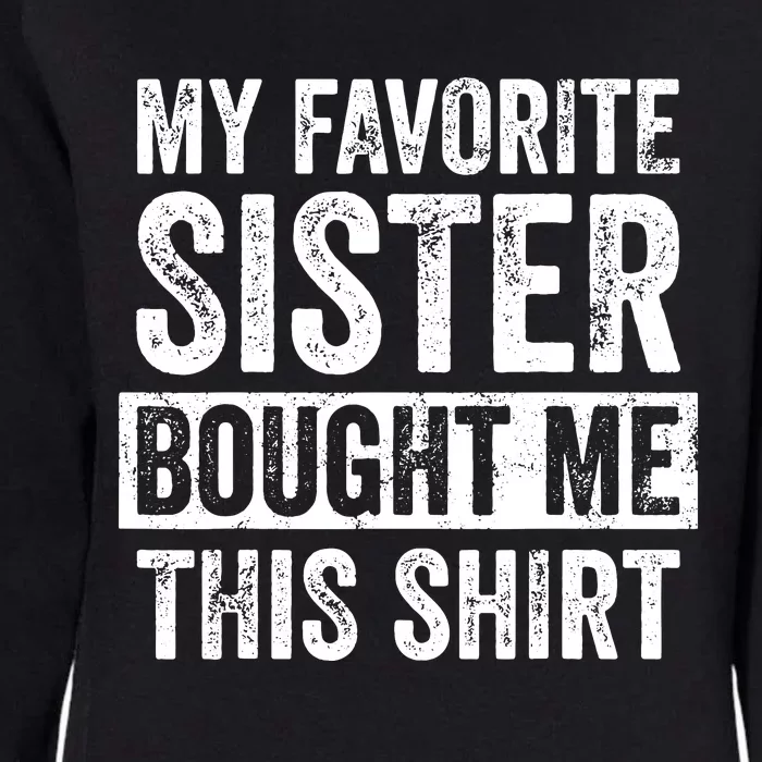 My Favorite Sister Bought Me This Funny Brother Gift Womens California Wash Sweatshirt