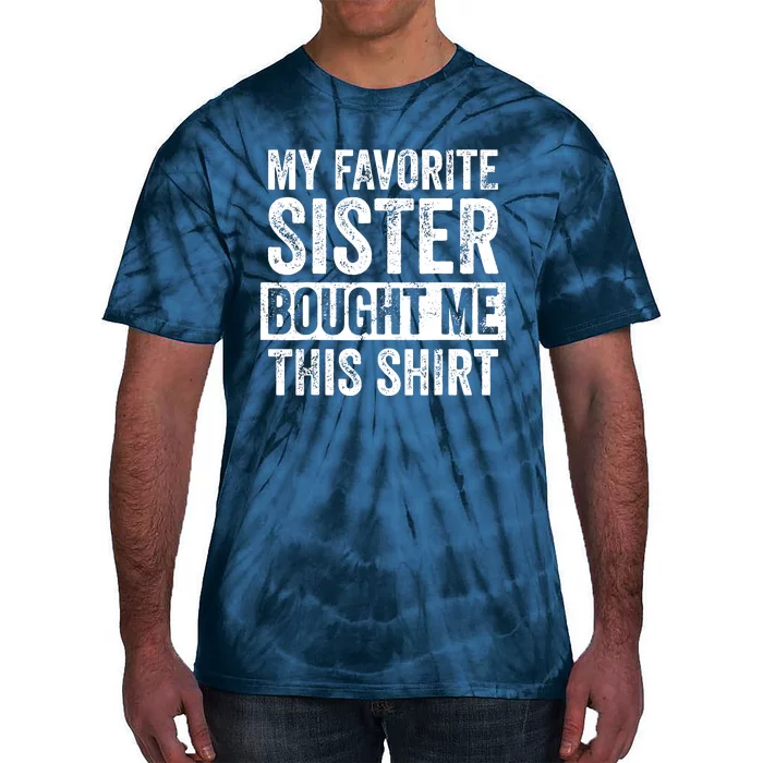 My Favorite Sister Bought Me This Funny Brother Gift Tie-Dye T-Shirt