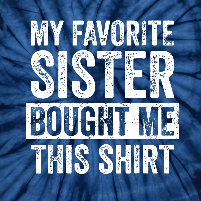 My Favorite Sister Bought Me This Funny Brother Gift Tie-Dye T-Shirt